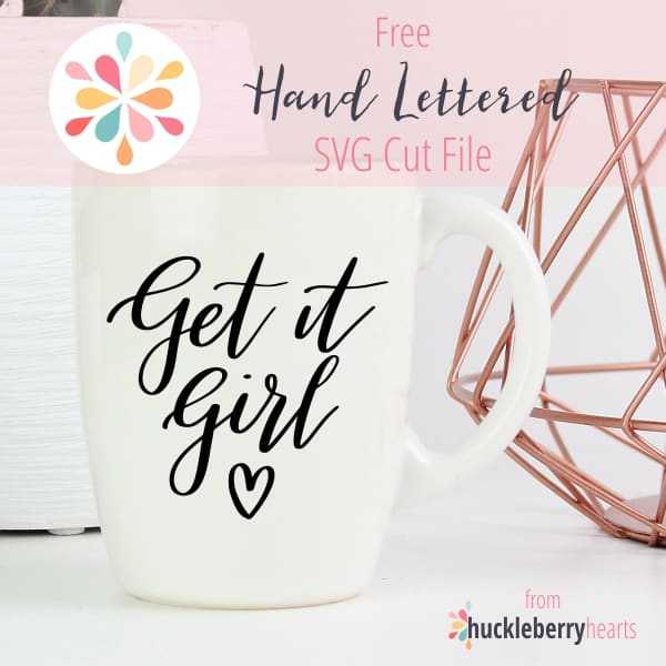 Download Get It Girl Free Svg Cut Files Huckleberry Hearts